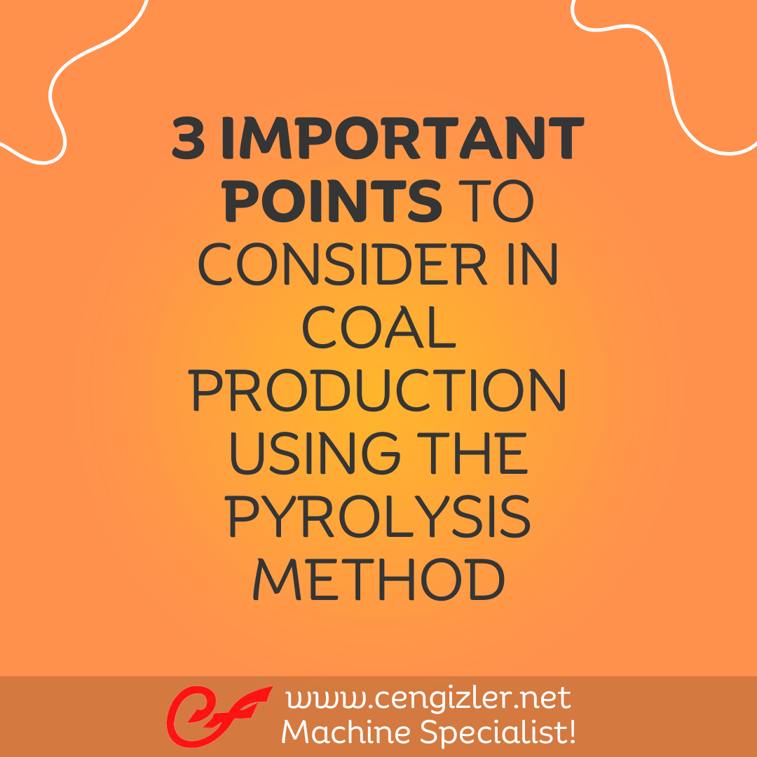 1 Three important points to consider in coal production using the pyrolysis method